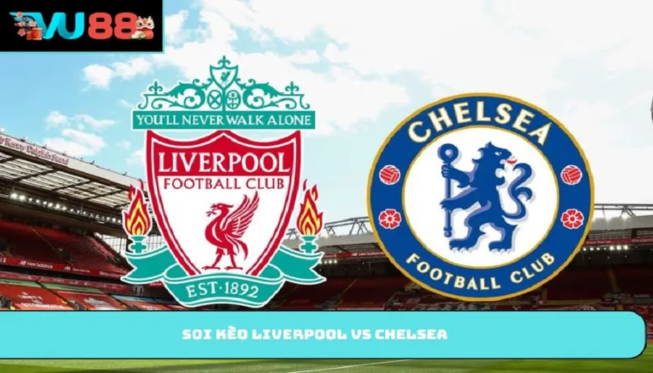 VU88 Soi Kèo Liverpool Vs Chelsea – Nhận Định 18h30 09/05/2026