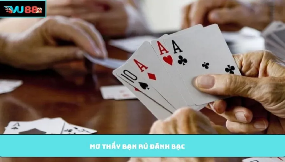VU88 Mơ Thấy Bạn Rủ Đánh Bạc Tiết Lộ Điều Gì Về Vận May Của Bạn?
