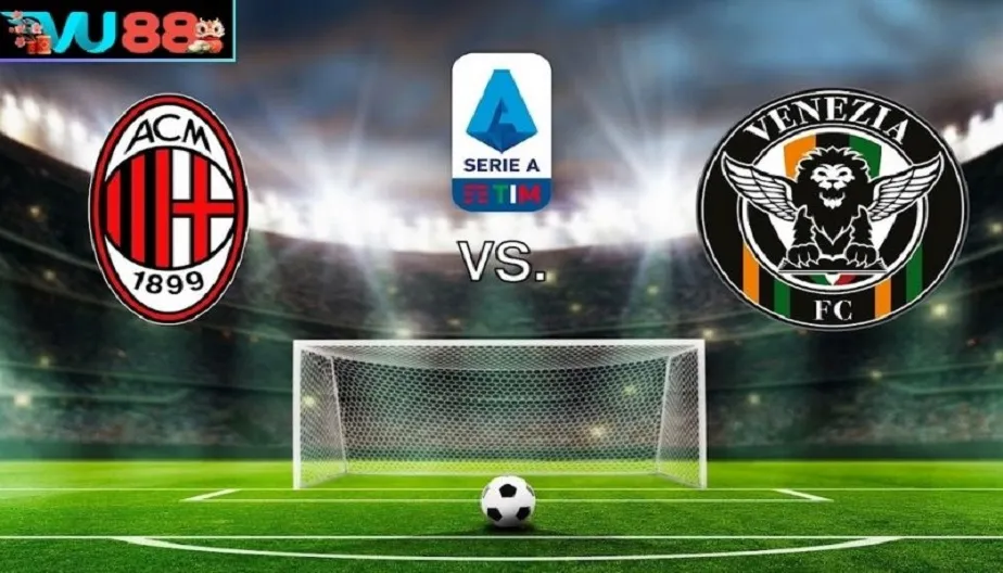 VU88 Soi Kèo AC Milan Vs Venezia 01h45 Ngày 29/08 - Vòng 34 Serie A