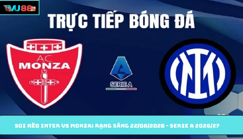 VU88 Soi Kèo Inter Vs Monza: Đêm 22/08/2026 - Serie A 2026/27