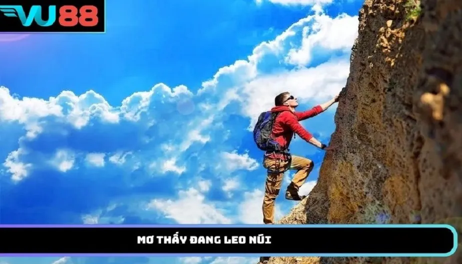 VU88 Mơ Thấy Đang Leo Núi – Giải Mã Điềm Báo Chi Tiết Ở Tương lai