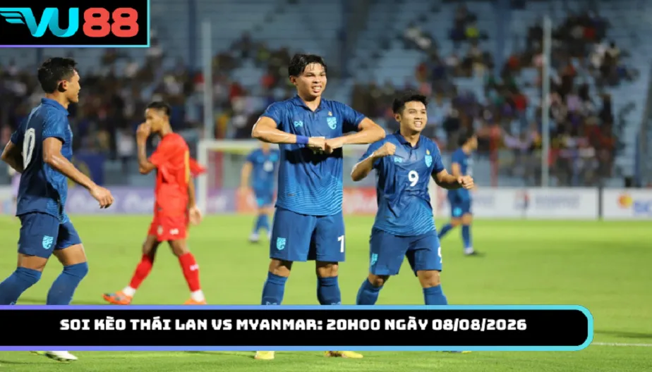 VU88 Soi Kèo Thái Lan Vs Myanmar: 20h00 Ngày 08/08/2026 AFF Cup