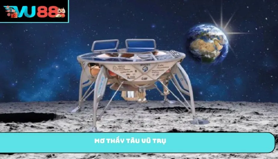 VU88 Mơ Thấy Tàu Vũ Trụ Điềm Gì? Giải Mã Chi Tiết Con Số May Mắn