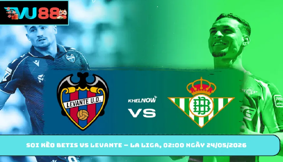 VU88 Soi Kèo Betis Vs Levante – La Liga 02:00 Ngày 24/05/2026
