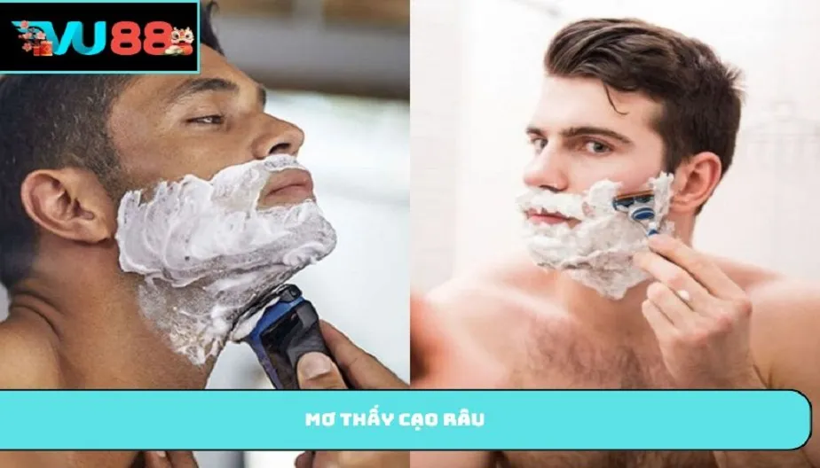 VU88 Mơ Thấy Cạo Râu Đánh Con Gì? Giải Mã Giấc Mơ Chuẩn