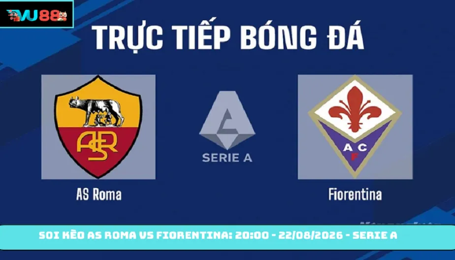 VU88 Soi Kèo As Roma Vs Fiorentina: 20:00 - 22/08/2026 - Serie A