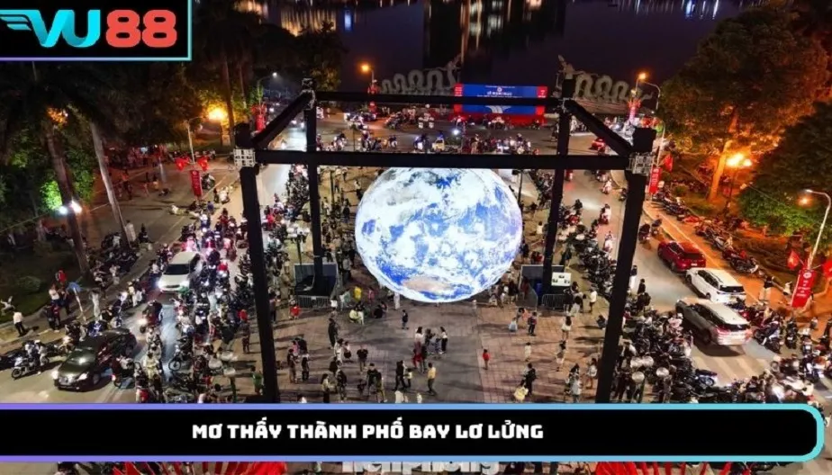 VU88 Mơ Thấy Thành Phố Bay Lơ Lửng - Khám Phá Giấc Mơ Lạ