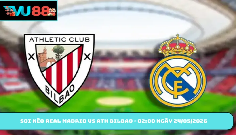 VU88 Soi Kèo Real Madrid Vs Ath Bilbao 02h00 Ngày 24/05/2026