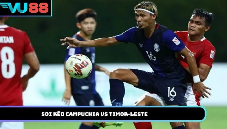 VU88 Soi Kèo Campuchia Vs Timor-Leste: 17h30 Ngày 03/08/2026