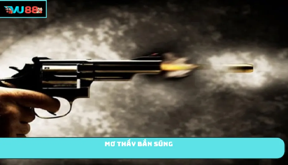 VU88 Mơ Thấy Bắn Súng Đánh Số Nào? Luận Giải Chuẩn Xác Về Giấc Mơ
