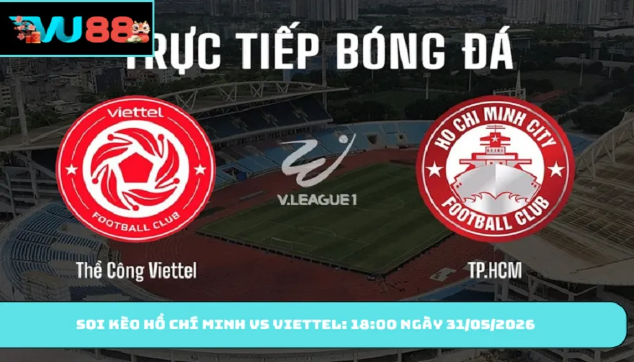 VU88 Soi Kèo Hồ Chí Minh Vs Viettel - 18h00 Ngày 31/05/2026