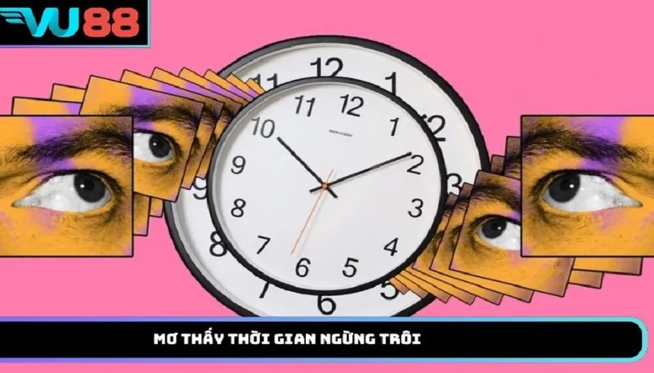 VU88 Mơ Thấy Thời Gian Ngừng Trôi – Giải Mã Chi Tiết Về Giấc Mơ