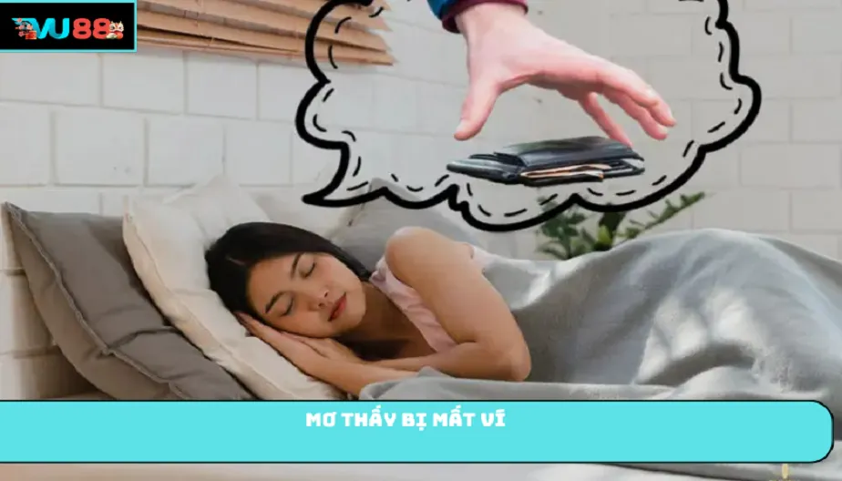VU88 Mơ Thấy Bị Mất Ví Là Điềm Gì? Giải Mã Chi Tiết Và Số May Mắn