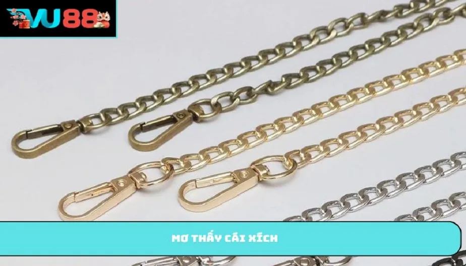 VU88 Mơ Thấy Cái Xích - Giải Mã Chi Tiết Và Con Số May Mắn