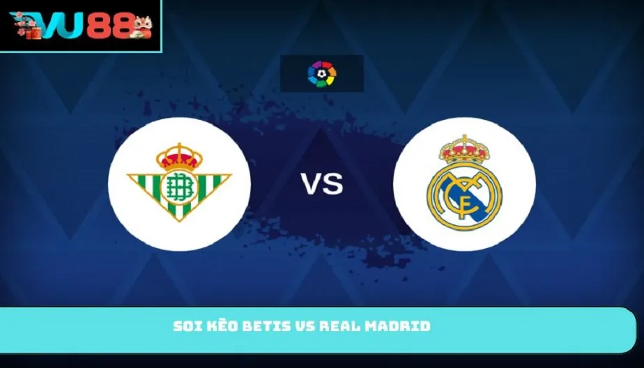 VU88 Soi Kèo Betis Vs Real Madrid – Nhận Định Ngày 25/04/2026