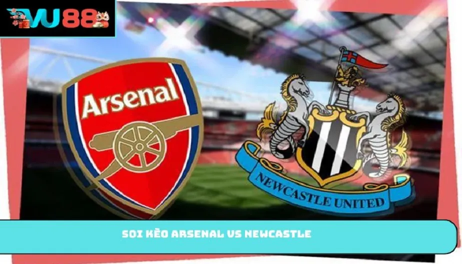 VU88 Soi Kèo Arsenal Vs Newcastle – Nhận Định 23h30 25/04/2026