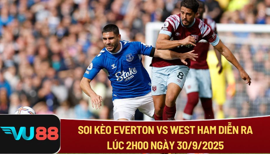 VU88 Soi Kèo Everton Vs West Ham Diễn Ra Lúc 2h00 Ngày 30/9/2025