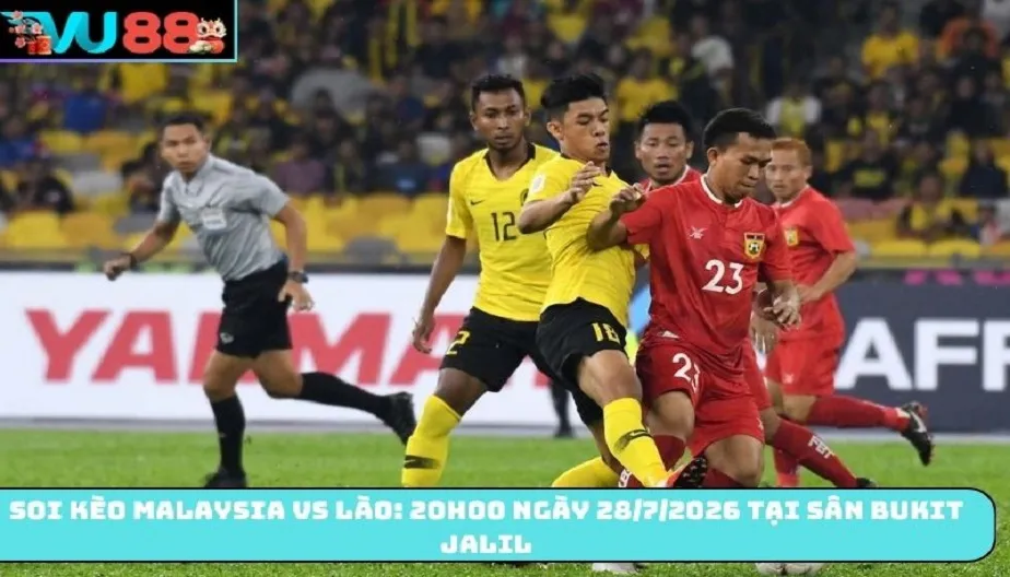 VU88 Soi Kèo Malaysia Vs Lào: 20h00 28/7/2026 Tại Sân Bukit Jalil