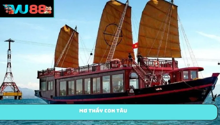 VU88 Mơ Thấy Con Tàu Là Điềm Gì? Giải Mã Chi Tiết Từ Chuyên Gia
