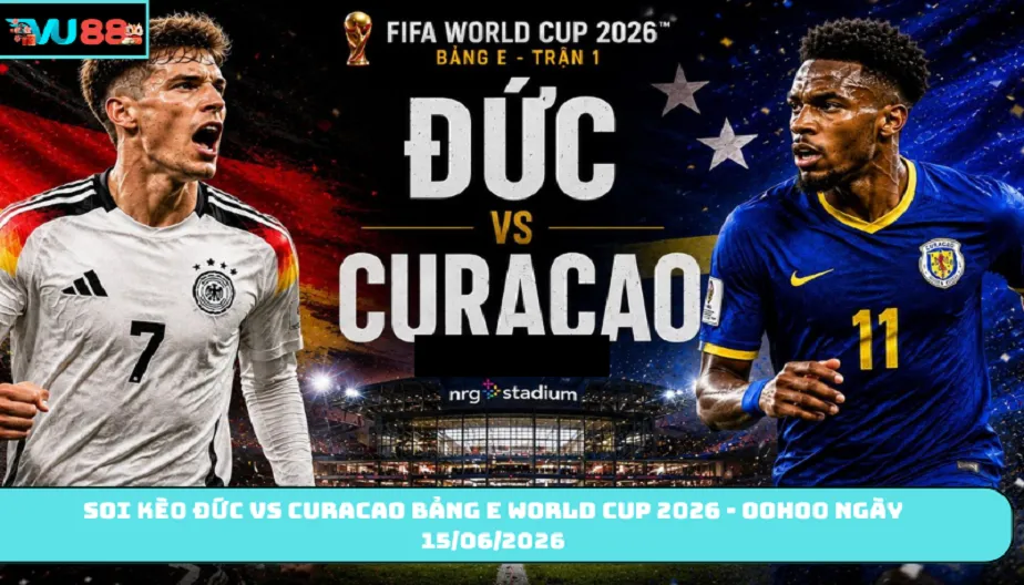 VU88 Soi Kèo Đức Vs Curacao Bảng E Lúc 00h00 Ngày 15/06/2026