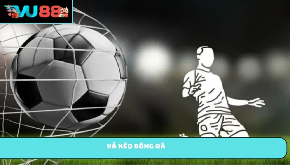 VU88 Xả Kèo Bóng Đá Là Gì? Khi Nào Nên Xả Kèo Tối Ưu Lợi Nhuận?