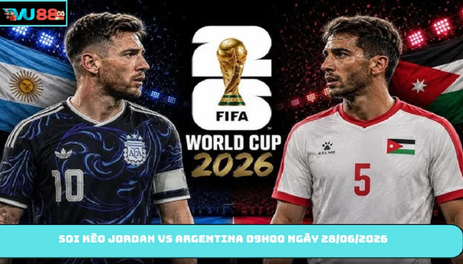 VU88 Soi Kèo Jordan Vs Argentina Nhà Vua 09h00 Ngày 28/06/2026