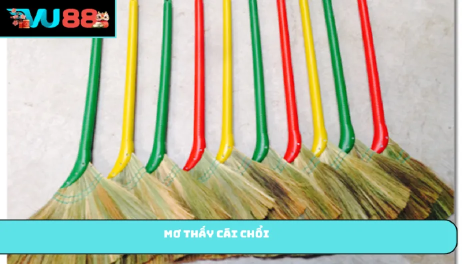 VU88 Mơ Thấy Cái Chổi - Điềm Báo Mang Đến Con Số Thắng Lớn