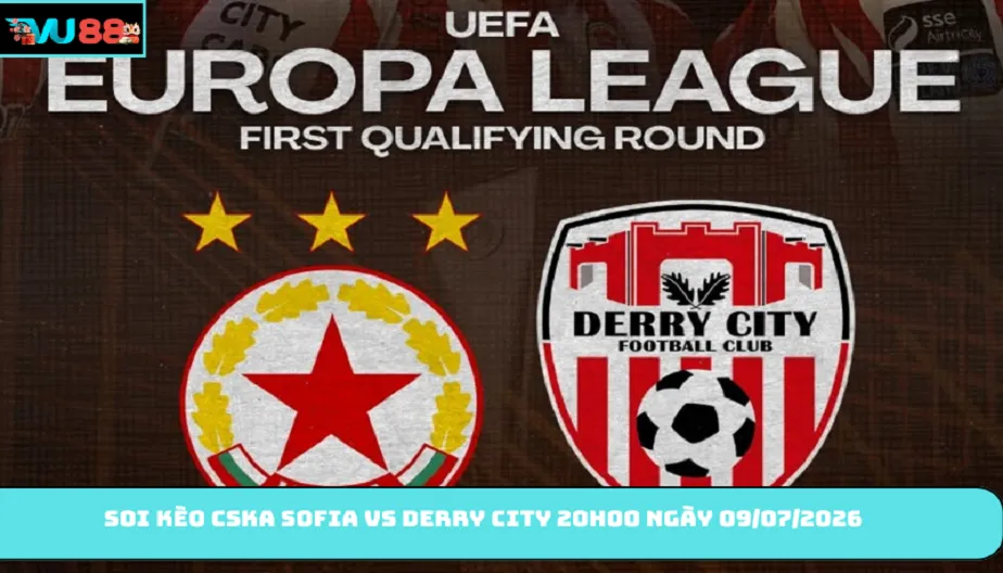 VU88 Soi Kèo Cska Sofia Vs Derry City 20h00 Ngày 09/07/2026