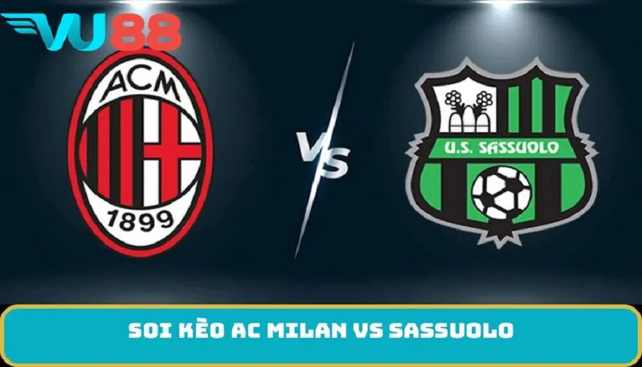 VU88 Soi Kèo AC Milan Vs Sassuolo 18h30 Ngày 14/12 - Series A