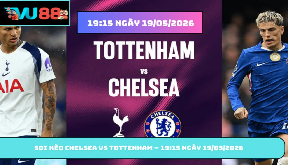 VU88 Soi Kèo Chelsea Vs Tottenham – 19h15 Ngày 19/05/2026 NHA