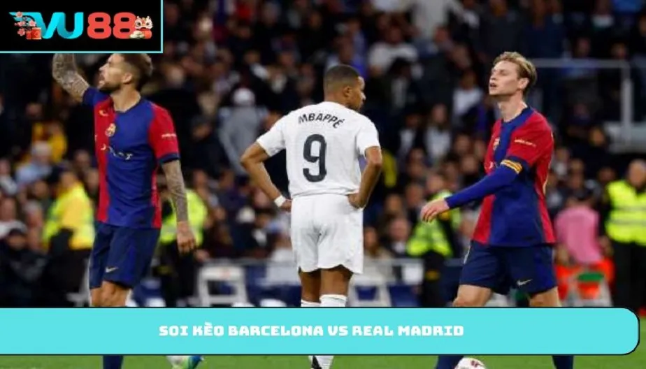 VU88 Soi Kèo Barcelona Vs Real Madrid – 02:00 Ngày 11/05/2026