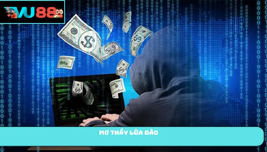 VU88 Mơ Thấy Lừa Đảo Là Số Mấy? Điềm Báo Và Con Số Liên Quan