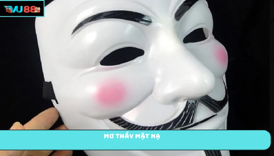 VU88 Mơ Thấy Mặt Nạ Theo Từng Hoàn Cảnh Mang Ý Nghĩa Gì?