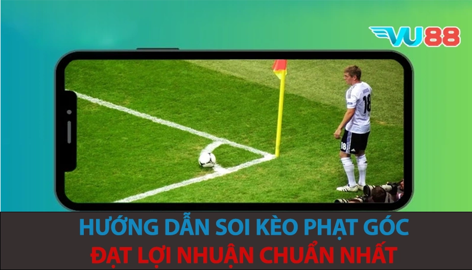 VU88 Hướng Dẫn Soi Kèo Phạt Góc Đạt Lợi Nhuận Chuẩn Nhất