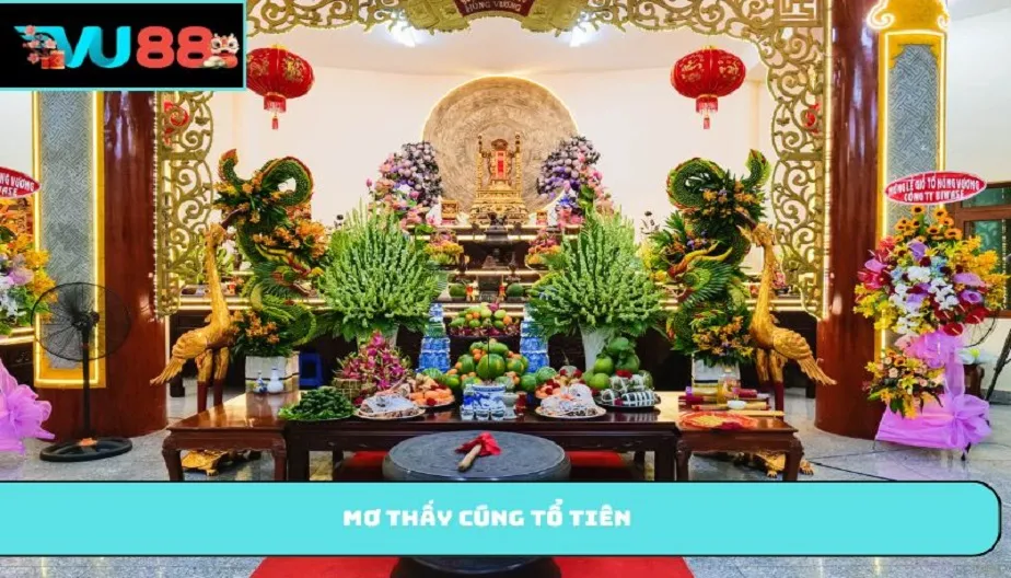 VU88 Mơ Thấy Cúng Tổ Tiên - Giải Mã Chi Tiết Và Con Số May Mắn