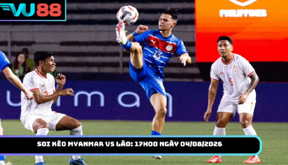 VU88 Soi Kèo Myanmar Vs Lào: 17h00 Ngày 04/08/2026 - Bảng B AFF