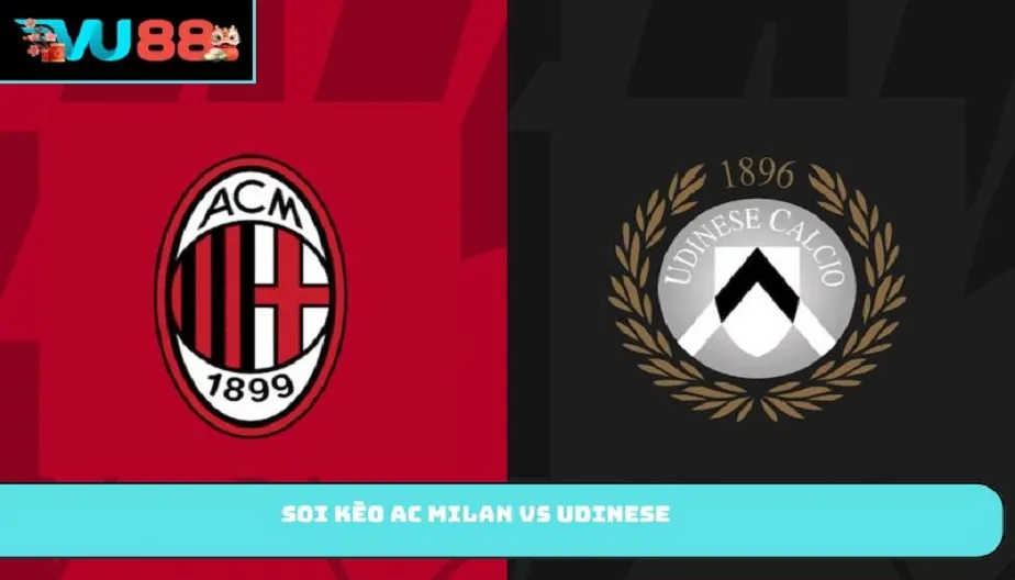 VU88 Soi Kèo AC Milan Vs Udinese – Trận Đấu 23h00 Ngày 11/04/2026