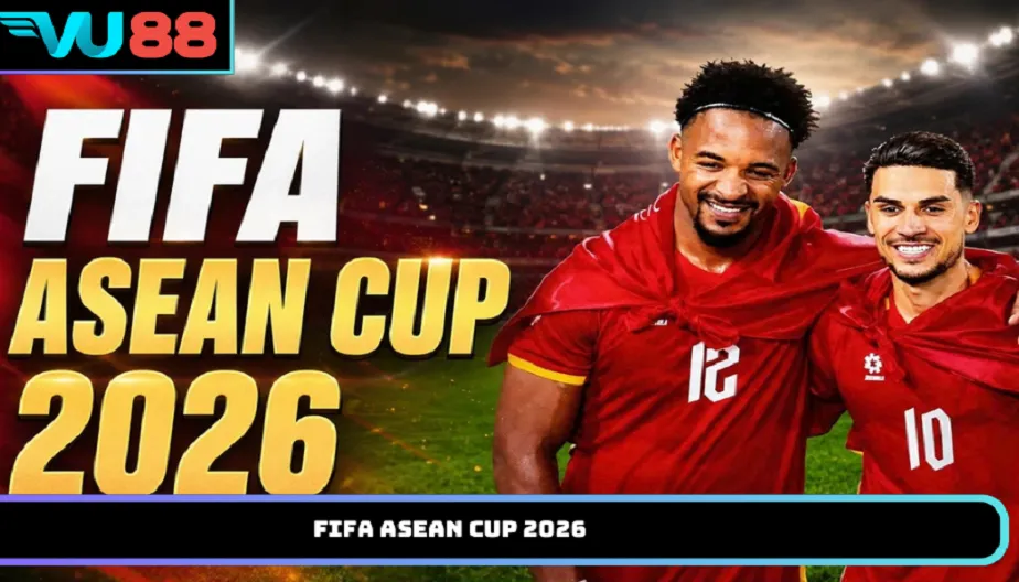 VU88 FIFA ASEAN Cup 2026 - Giải Đấu Mới Của Bóng Đá Đông Nam Á