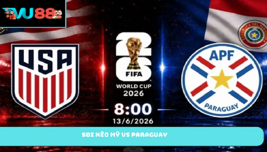 VU88 Soi Kèo Mỹ Vs Paraguay 08h00 13/06/2026 - Lợi Thế Sân Nhà