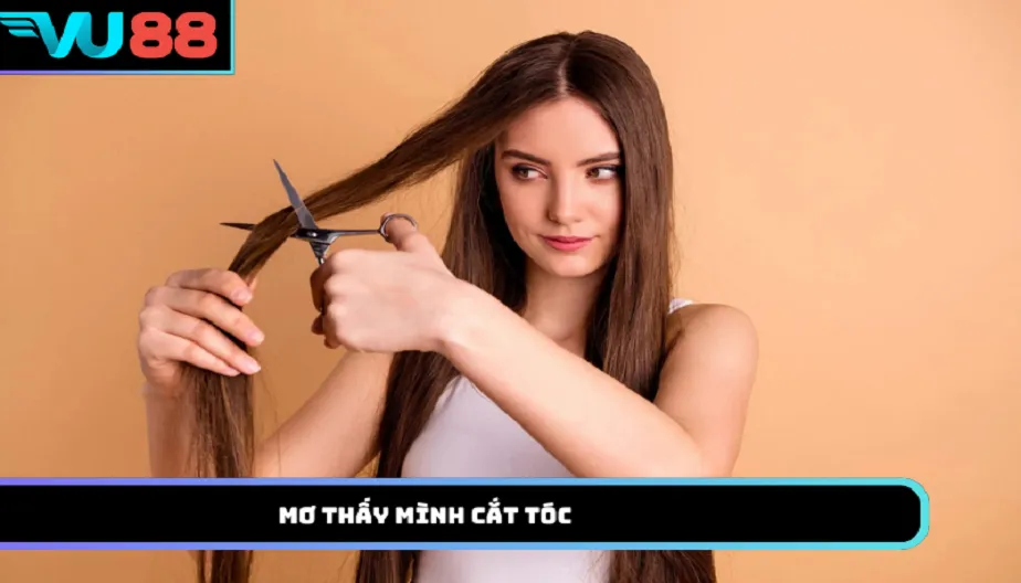 VU88 Mơ Thấy Mình Cắt Tóc - Giải Mã Điềm Báo Và Con Số Thần Tài