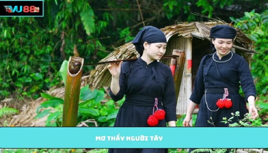 VU88 Mơ Thấy Người Tày Báo Hiệu May Mắn Hay Thử Thách Sắp Đến?