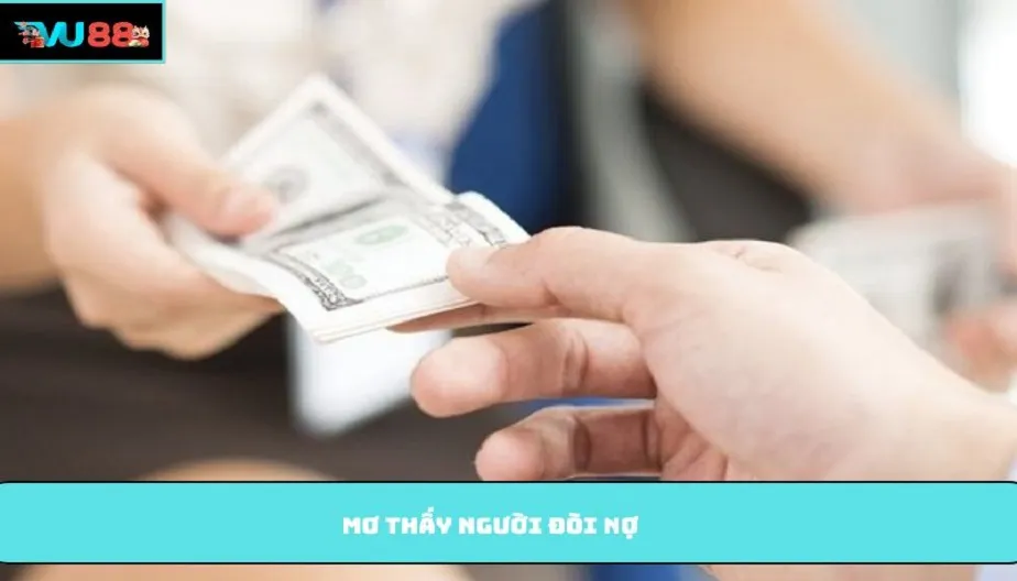 VU88 Mơ Thấy Người Đòi Nợ - Giải Mã Chi Tiết Và Con Số May Mắn