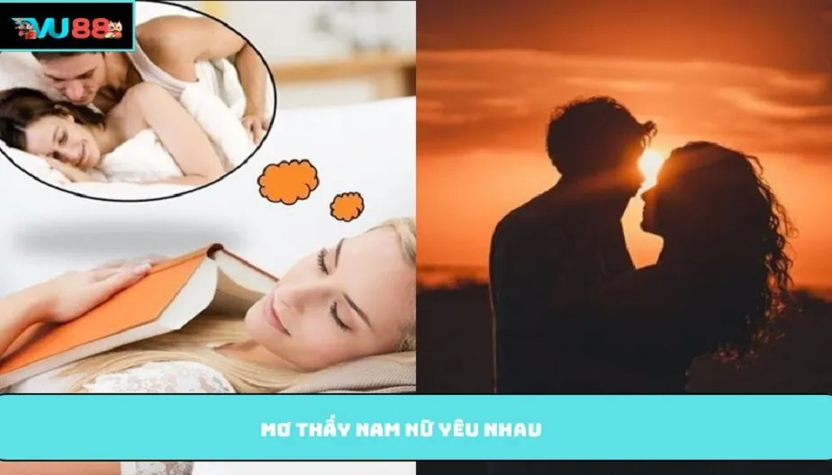 VU88 Giải Mã Giấc Mơ Thấy Nam Nữ Yêu Nhau Chuẩn Xác, Đầy Đủ Nhất