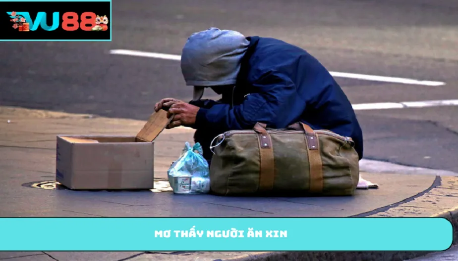 VU88 Mơ Thấy Người Ăn Xin Và Những Thông Điệp Bất Ngờ