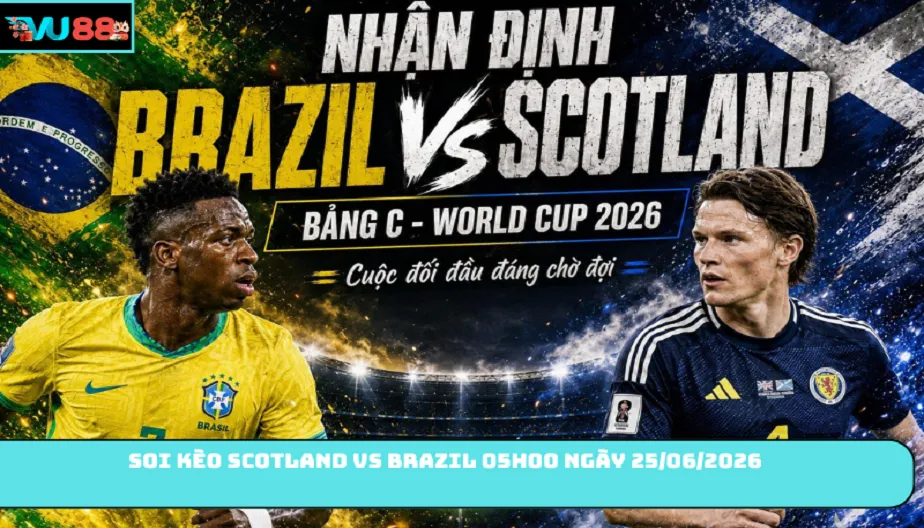 VU88 Soi Kèo Scotland Vs Brazil Tới Ngôi Đầu Bảng 05h00 25/06