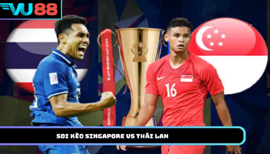 VU88 Soi Kèo Singapore Vs Thái Lan: 20h00 Ngày 15/8/2026 AFF Cup