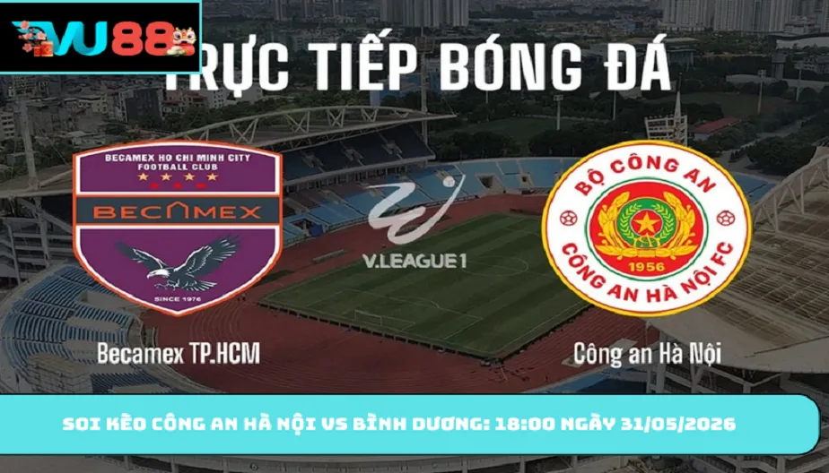 VU88 Soi Kèo Công An Hà Nội Vs Bình Dương - 18h00 Ngày 31/05/2026