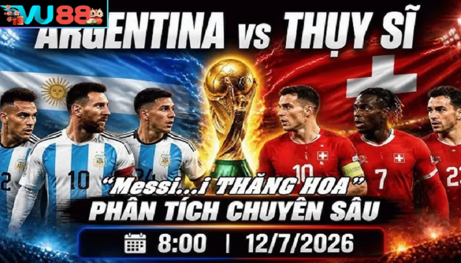 VU88 Soi Kèo Argentina Vs Thụy Sĩ - Tứ Kết WC 2026 8h00 12/07