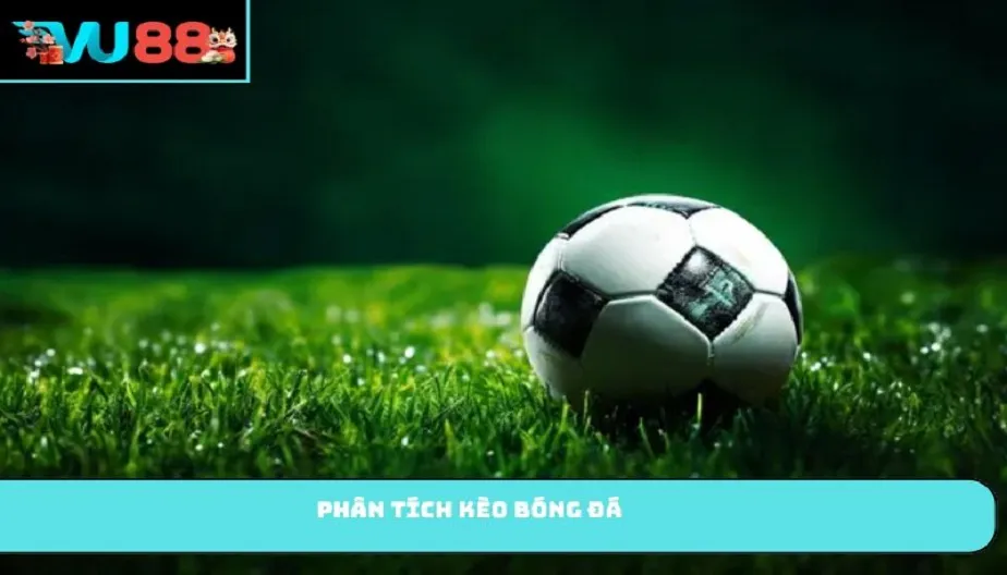 VU88 Phân Tích Kèo Bóng Đá Từ Chuyên Gia – Đọc Tỷ Lệ Và Lợi Thế