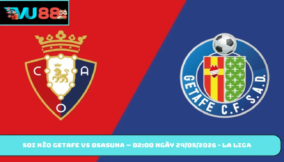 VU88 Soi Kèo Getafe Vs Osasuna – 02:00 Ngày 24/05/2026 - La Liga